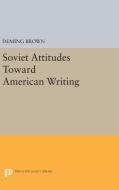 Soviet Attitudes Toward American Writing di Deming Brown edito da Princeton University Press
