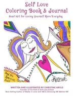 Self Love Coloring Book and Journal: Heart Art for Loving Yourself More Everyday di Christine Arylo edito da LIGHTNING SOURCE INC