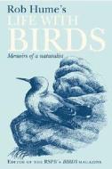 Rob Hume\'s Life With Birds di Rob Hume edito da David & Charles Plc