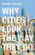 Why Cities Look the Way They Do di Richard J. Williams edito da Wiley John + Sons