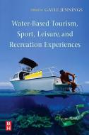 Water-Based Tourism, Sport, Leisure, and Recreation Experiences di Gayle Jennings edito da Taylor & Francis Ltd