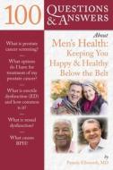 100 Questions  &  Answers About Men's Health: Keeping You Happy  &  Healthy Below the Belt di Pamela Ellsworth edito da Jones and Bartlett