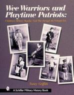 Wee Warriors and Playtime Patriots di Nancy Griffith edito da Schiffer Publishing Ltd