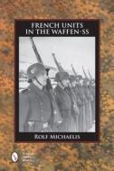 French Units in the Waffen-SS di Rolf Michaelis edito da Schiffer Publishing Ltd