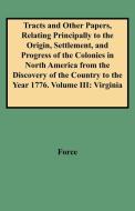 Tracts and Other Papers, Relating Principally to the Origin, Settlement, and Progress of the Colonies in North America f di Force edito da Clearfield