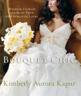 Bouquet Chic di Kimberly Aurora Kapur edito da Watson-Guptill Publications