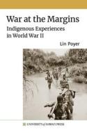 War at the Margins: Indigenous Experiences in World War II di Lin Poyer edito da UNIV OF HAWAII PR