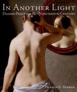 In Another Light: Danish Painting in the Nineteenth Century di Patricia G. Berman edito da Vendome Press