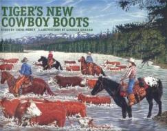 Tiger's New Cowboy Boots di Irene Morck edito da Red Deer Press