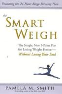 The Smart Weigh di Pamela M. Smith edito da Regnery Publishing Inc