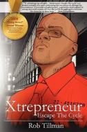 Xtrepreneur: Escape the Cycle di Rob Tillman edito da XMC LLC