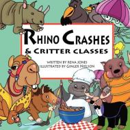 Rhrino Crashes & Critter Classes di Rena Jones edito da 4RV PUB LLC