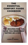 The Essential Comfort Foods Cookbook di Lawrence William Newman edito da Silver Millennium Publications, Inc.