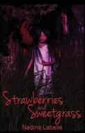 Strawberries and Sweetgrass di Nadine Labelle edito da Sunset Wolf Publications