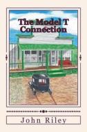 The Model T Connection di John Riley edito da John Riley