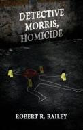 Detective Morris, Homicide di Robert R. Railey edito da Wheelman Press