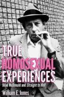 True Homosexual Experiences di William E. Jones edito da We Heard You Like Books