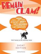 Remain Clam! Shsat Edition: Test Taking and the Teenage Mind di Stuart Servetar edito da Ibidprep