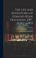 The Life and Adventures of Edmund Kean, Tragedian. 1787-1833; Volume 1 di Joseph Fitzgerald Molloy edito da LEGARE STREET PR