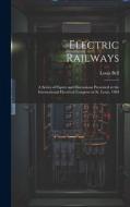 Electric Railways: A Series of Papers and Discussions Presented at the International Electrical Congress in St. Louis, 1904 di Louis Bell edito da LEGARE STREET PR