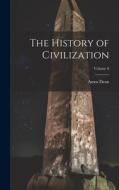 The History of Civilization; Volume 6 di Amos Dean edito da LEGARE STREET PR