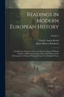 Readings in Modern European History: A Collection of Extracts From the Sources Chosen With the Purpose of Illustrating Some of the Chief Phases of the di James Harvey Robinson, Charles Austin Beard edito da LEGARE STREET PR