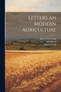 Letters an Modern Agriculture di Justus Liebig, John Blyth, Baran von Liebig edito da LEGARE STREET PR