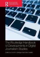 The Routledge Handbook Of Developments In Digital Journalism Studies edito da Taylor & Francis Ltd