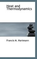 Heat And Thermodynamics di Francis M Hartmann edito da Bibliolife
