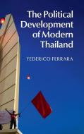 The Political Development of Modern Thailand di Federico Ferrara edito da Cambridge University Press