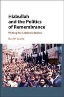 Hizbullah and the Politics of Remembrance di Bashir (University of Edinburgh) Saade edito da Cambridge University Press