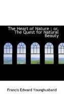 The Heart of Nature ; or, The Quest for Natural Beauty di Francis Edward Younghusband edito da BiblioLife