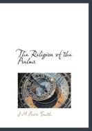 The Religion Of The Psalms di J M Powis Smith edito da Bibliolife