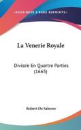La Venerie Royale: Divise'e En Quartre Parties (1665) di Robert De Salnove edito da Kessinger Publishing
