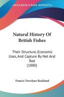Natural History of British Fishes: Their Structure, Economic Uses, and Capture by Net and Rod (1880) di Francis Trevelyan Buckland edito da Kessinger Publishing