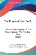 The Fragrant Note Book: Romance and Legend of the Flower Garden and the Bye-Way (1917) di Clarence Arthur Coan edito da Kessinger Publishing