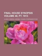 Final House Synopsis Volume 48, PT. 1913 di Illinois General Representatives edito da Rarebooksclub.com