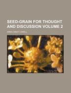 Seed-Grain for Thought and Discussion Volume 2 di Anna Cabot Lowell edito da Rarebooksclub.com