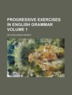 Progressive Exercises in English Grammar Volume 1 di Richard Green Parker edito da Rarebooksclub.com