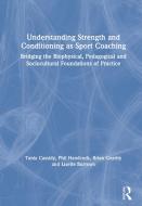 Understanding Strength And Conditioning As Sport Coaching di Tania Cassidy, Phil Handcock, Brian Gearity, Lisette Burrows edito da Taylor & Francis Ltd