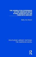 The Assimilation Experience Of Five American White Ethnic Novelists Of The Twentieth Century di Betty Ann Burch edito da Taylor & Francis Ltd
