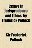 Essays In Jurisprudence And Ethics, By F di Frederick Pollock edito da General Books