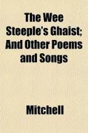 The Wee Steeple's Ghaist; And Other Poem di Adrian Mitchell edito da General Books