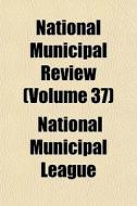 National Municipal Review Volume 37 di National Municipal League edito da General Books