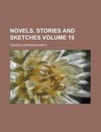 Novels, Stories And Sketches Volume 19 di Francis Hopkinson Smith edito da Rarebooksclub.com