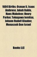 1604 Births: Osman Ii, Isaac Ambrose, Ja di Books Llc edito da Books LLC, Wiki Series