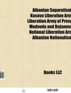 Albanian separatism di Source Wikipedia edito da Books LLC, Reference Series