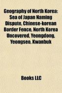 Geography Of North Korea: Sea Of Japan N di Books Llc edito da Books LLC, Wiki Series