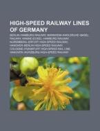 High-speed Railway Lines Of Germany: Ber di Books Llc edito da Books LLC, Wiki Series