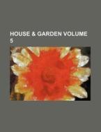 House & Garden Volume 5 di Books Group edito da Rarebooksclub.com